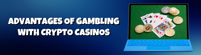 Advantages of crypto casinos