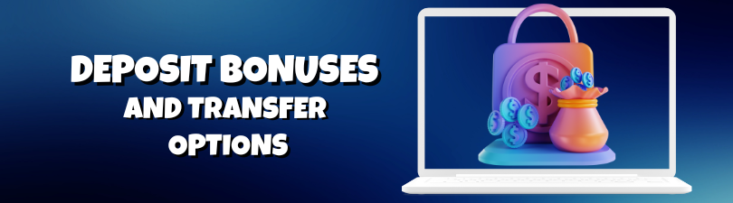 Deposit bonuses and deposit options