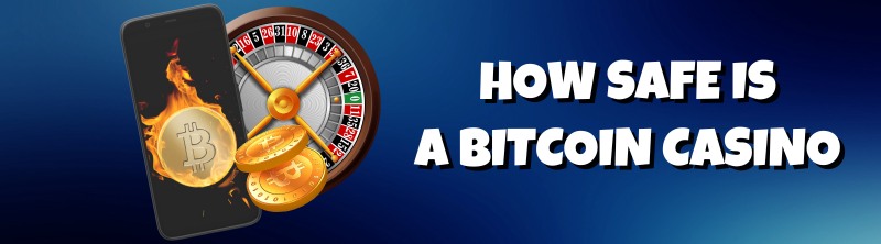 How Safe is a Bitcoin Casino