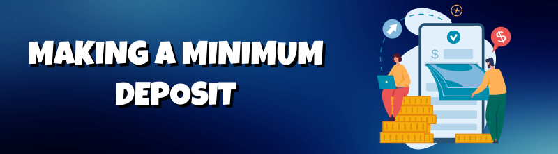 Making a Minimum Deposit