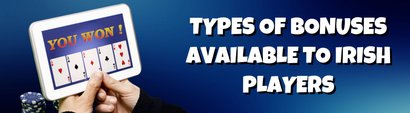 Types of Bonuses Available to Irish Players