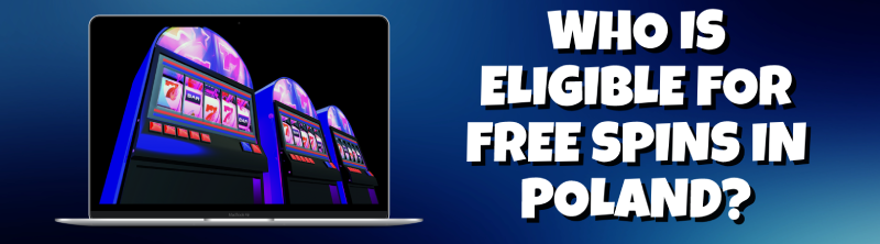 Who is Eligible for Free Spins in Poland